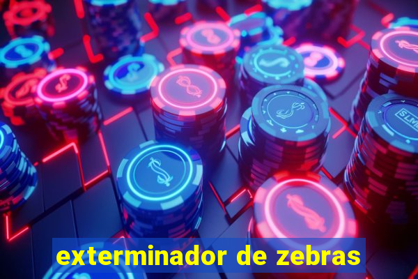 exterminador de zebras